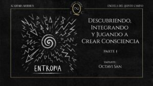 27. Descubriendo, Integrando y Jugando a Crear Conscientemente: Entropía